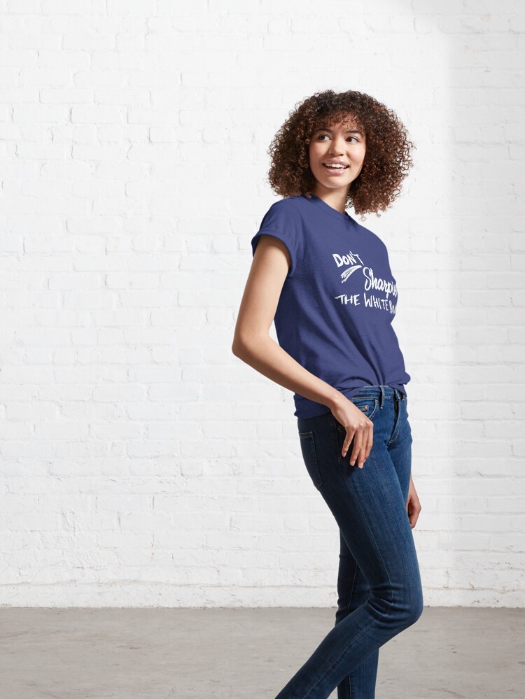 Alternate view of Don't Sharpie the Whiteboard Classic T-Shirt