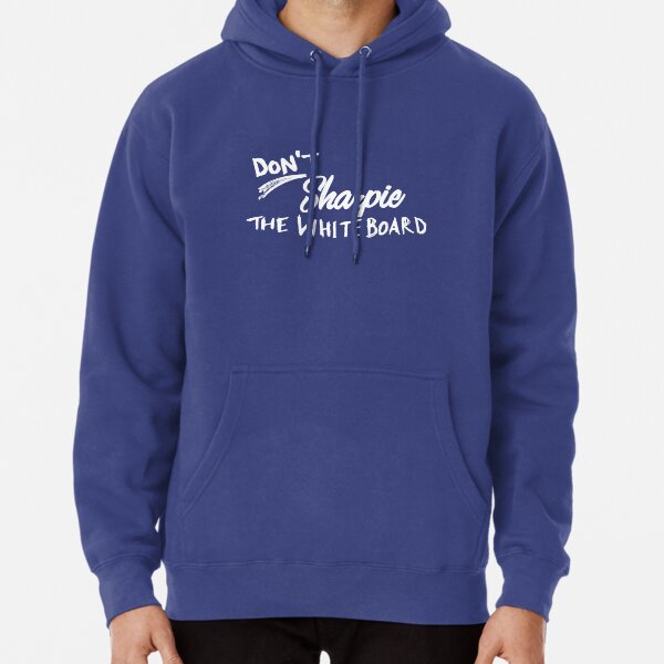 Don't Sharpie the Whiteboard Pullover Hoodie