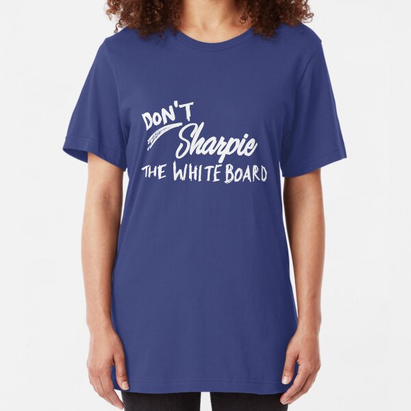 Don't Sharpie the Whiteboard Slim Fit T-Shirt