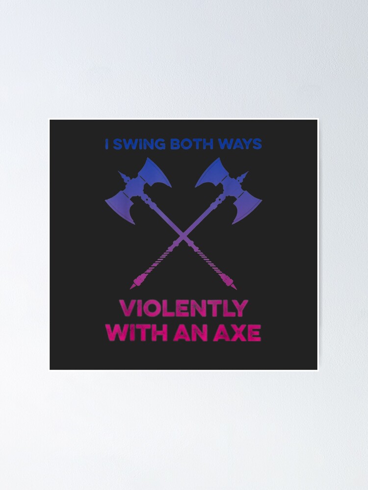 "LGBT I Swing Both Ways Violently With An Axe LGBT Gay Pride" Poster by