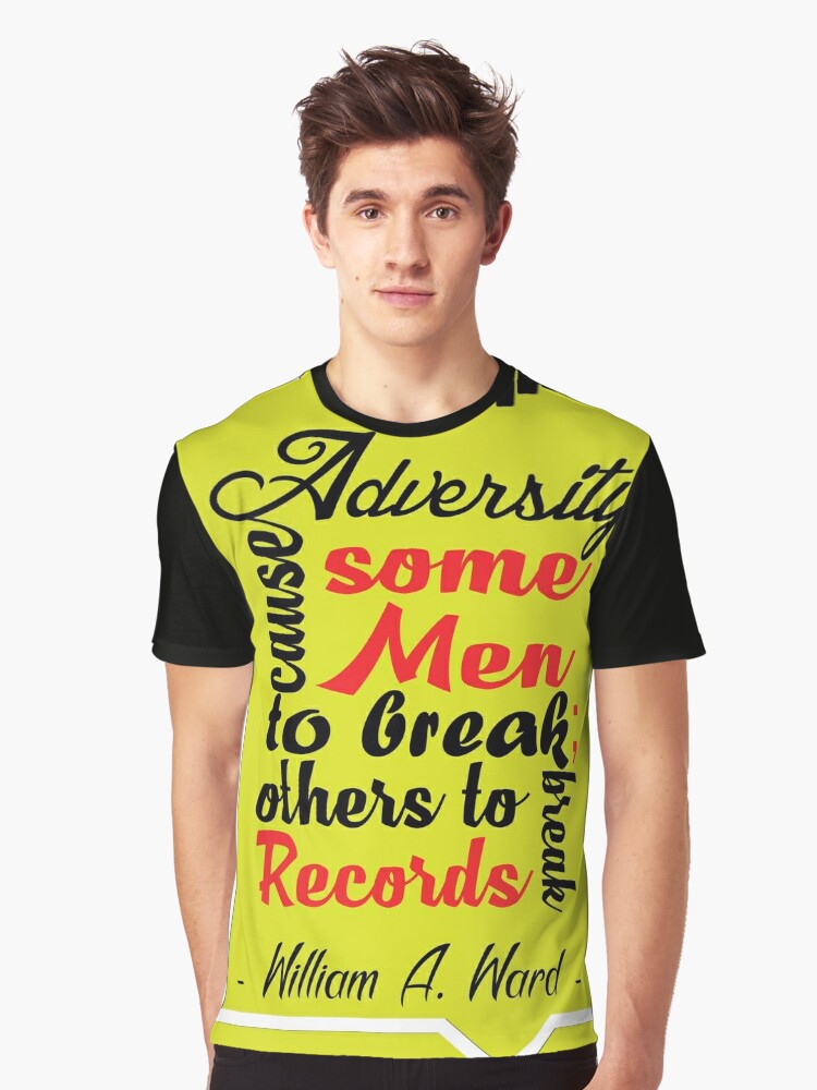 Adversity cause some men to break; others to break records. | Graphic  T-Shirt