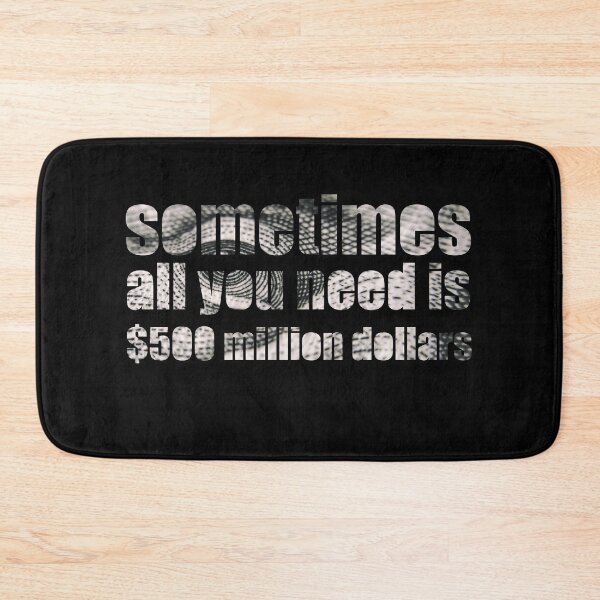 Item preview, Sometimes all you need is $500 million dollars designed and sold by sillyquestions.