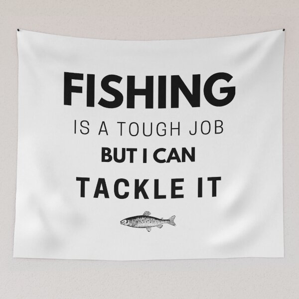 Item preview, Fishing Is A Tough Job, But I Can Tackle it, Fishing quotes hhh designed and sold by GionaSophia.