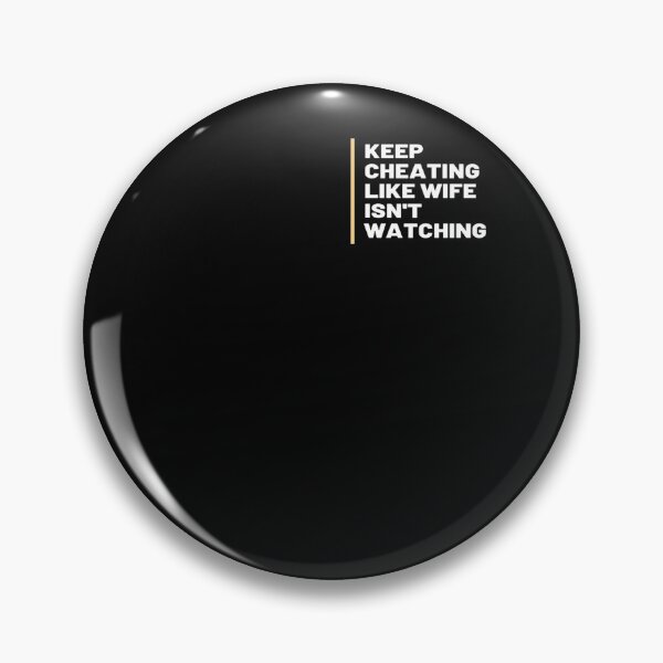Item preview, 'Keep Cheating Like Wife Isn't Watching' Meme Design designed and sold by Omniodise.
