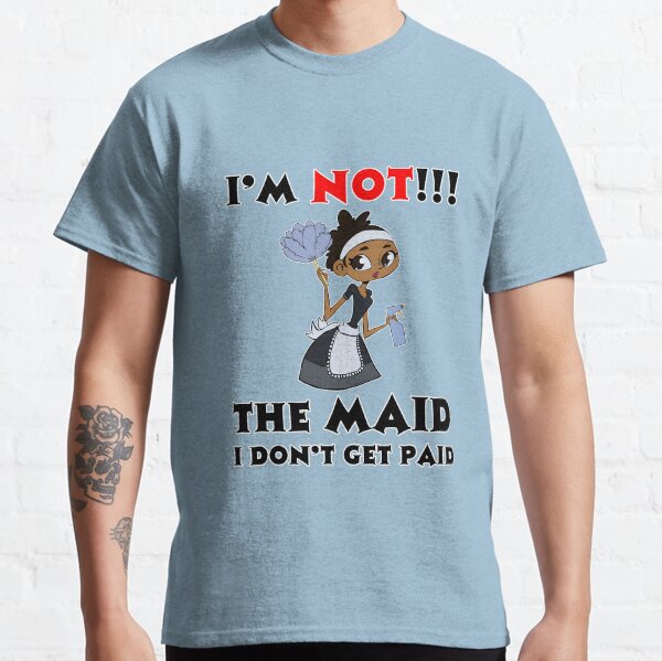 I’m NOT The Maid I DON'T Get Paid TWIN Design Classic T-Shirt