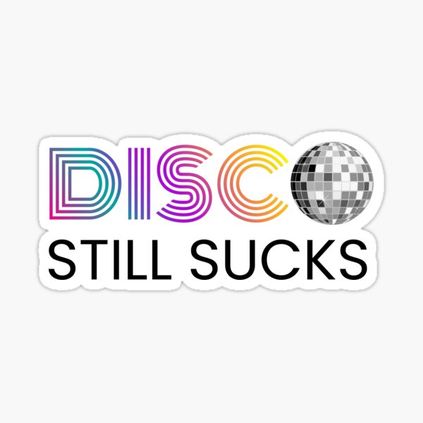 Techno House Music Disco Still Sucks' Sticker