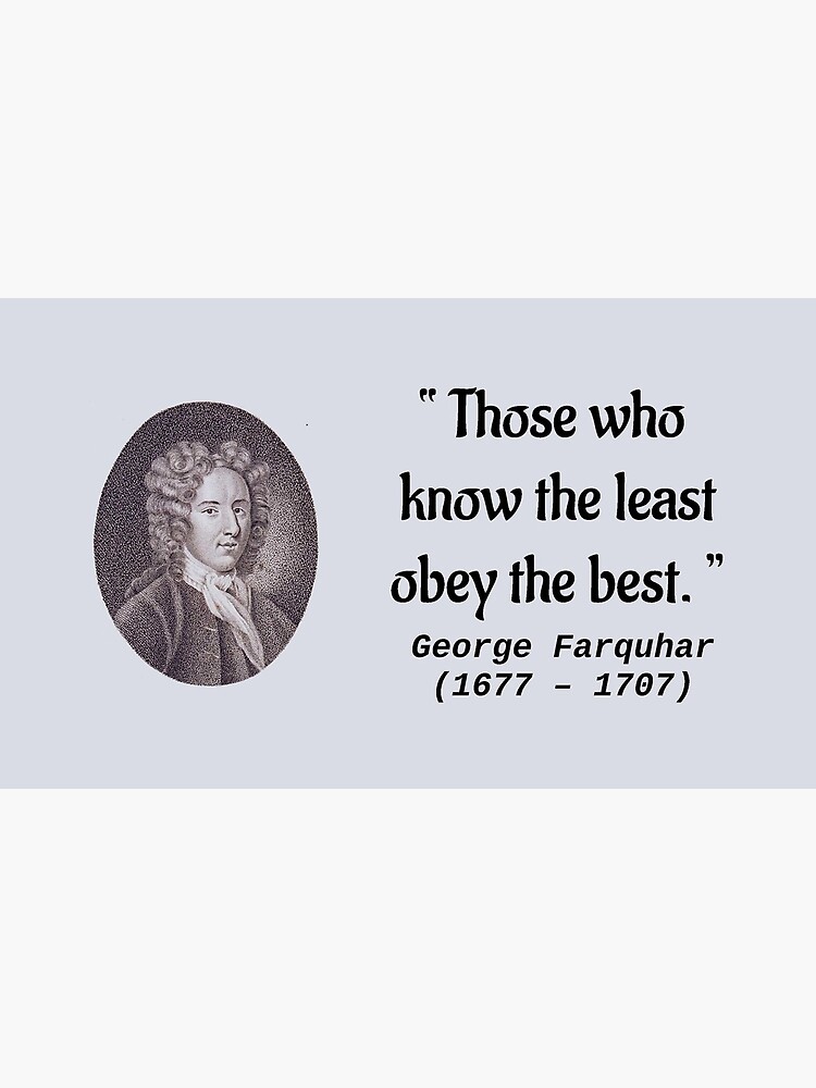 Die Am Wenigsten Wissen Gehorchen Am Besten "Diejenigen, die am wenigsten wissen, gehorchen den Besten - George