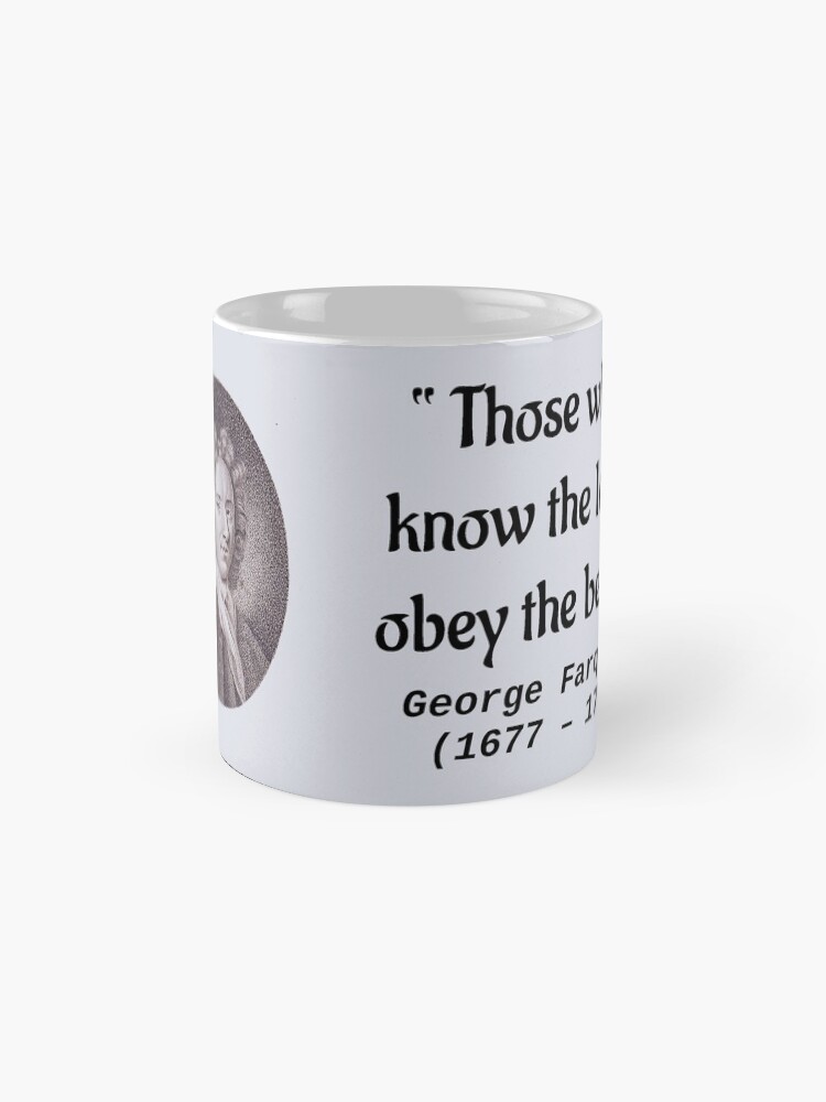 Alternate view of Those who know the least obey the best ― George Farquhar (1677 – 1707) Mug