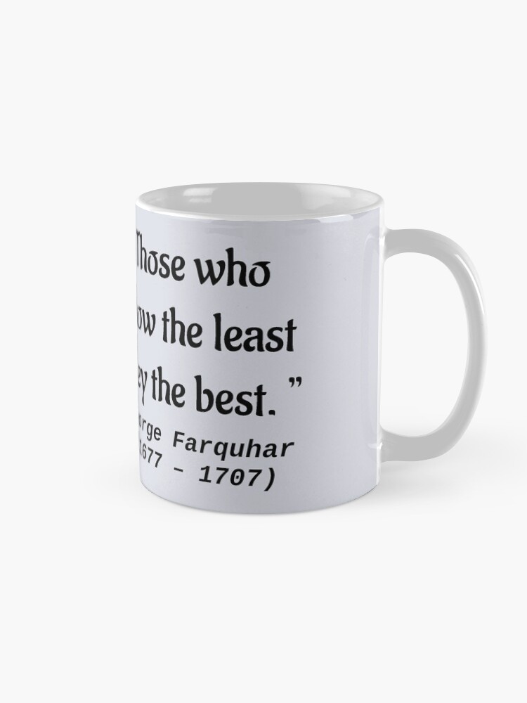 Alternate view of Those who know the least obey the best ― George Farquhar (1677 – 1707) Mug