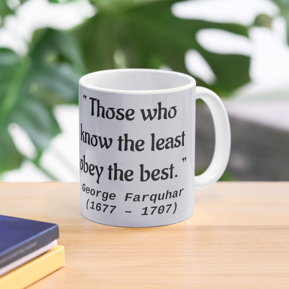 Those who know the least obey the best ― George Farquhar (1677 – 1707) Mug