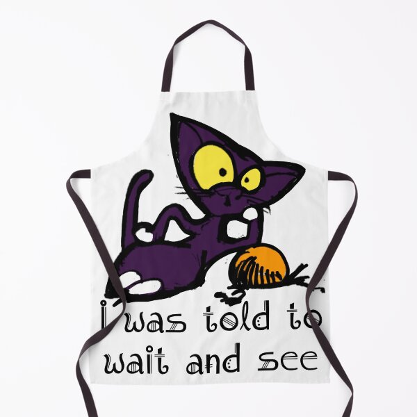 Item preview, @manuelunsui-cat-saying-I-was-told-to-wait-and-see designed and sold by manuelunsui.