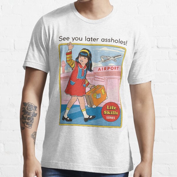 rhodes-steven see you later assholes Essential T-Shirt