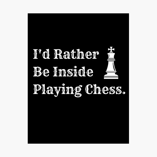 Item preview, I'd Rather Be Inside Playing Chess | Chess Design | Chess Player | Chess designed and sold by Presto Prints Design.