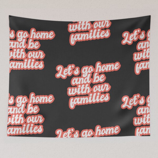 Item preview, Lets Go Home And Be With Our Families designed and sold by Chubuter.