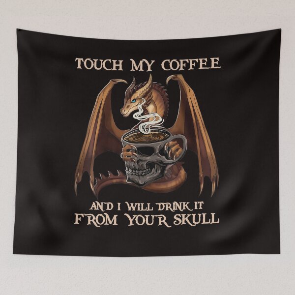 Item preview, Touch My Coffee And I Will Drink It From Your Skull Dragon designed and sold by BiancaMoss51.