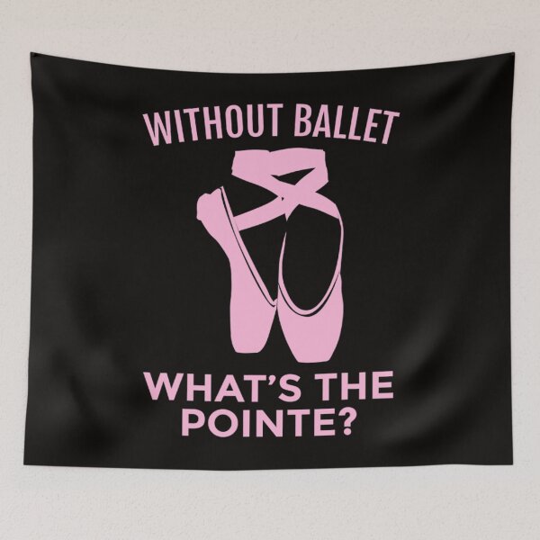 Item preview, Ballerina Gift Without Ballet Whats The Pointe designed and sold by RonaldDaughtry.