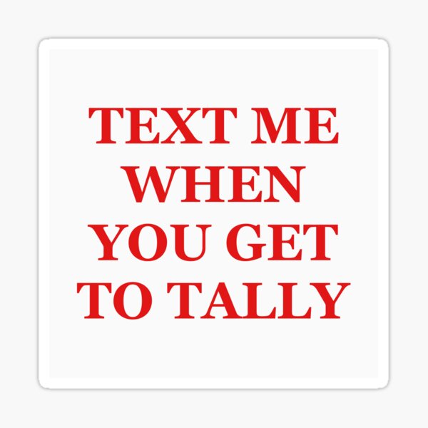 text-me-when-you-get-to-tally-sticker-for-sale-by-baileypem-redbubble