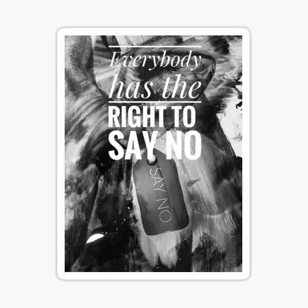 Say No Everybody has the right to say no Sticker