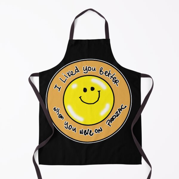 Item preview, I liked you better on Prozac. designed and sold by SilentlyRob668.