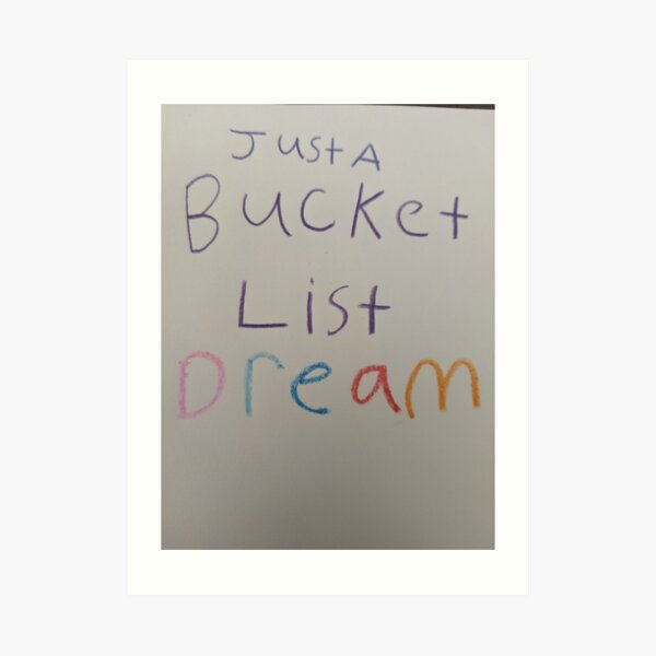 Just a bucket list dream Art Print
