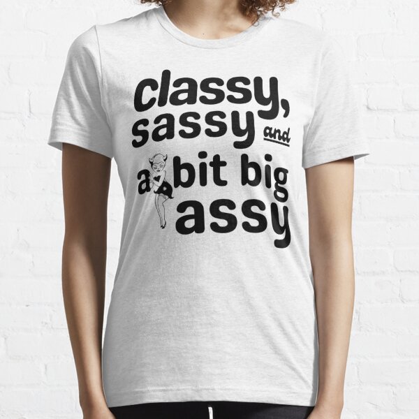 Classy Sassy and a Bit Big Assy | Big Ass Mom Essential T-Shirt