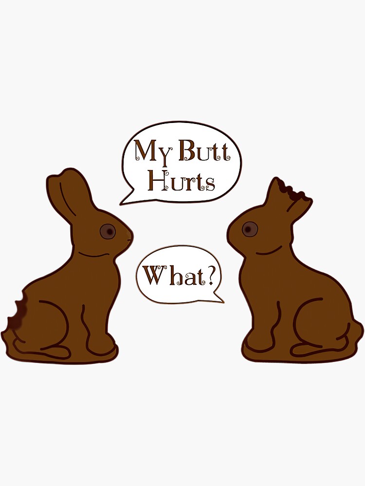 "My Butt Hurts Funny Easter Chocolate Bunny Meme Joke Gift " Sticker
