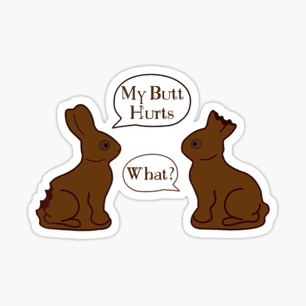 "My Butt Hurts Funny Easter Chocolate Bunny Meme Joke Gift " Sticker