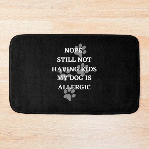 Item preview, Nope Still Not Having Kids My Dog Is Allergic designed and sold by Crafty-Mornings.