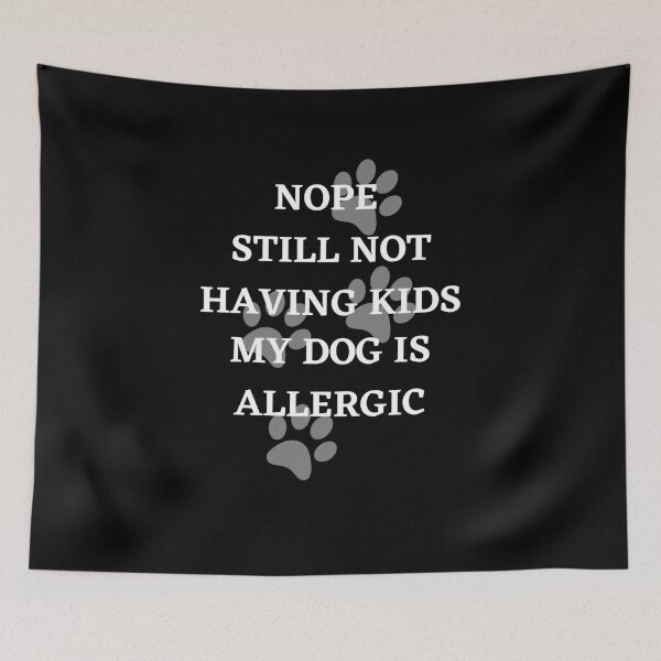 Item preview, Nope Still Not Having Kids My Dog Is Allergic designed and sold by Crafty-Mornings.