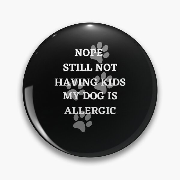 Item preview, Nope Still Not Having Kids My Dog Is Allergic designed and sold by Crafty-Mornings.