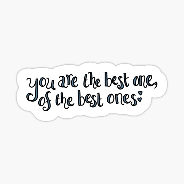 "You are the Best One of the Best Ones" Sticker for Sale by