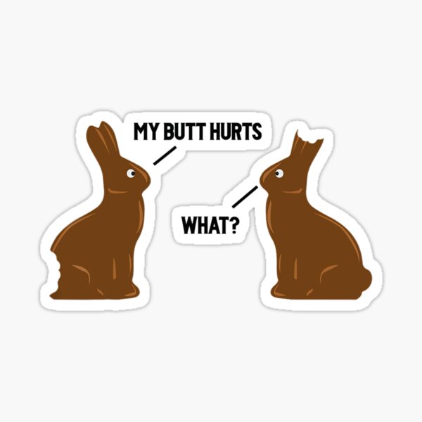 My Butt Hurts Funny Easter Chocolate Bunny Meme Joke Gifts Sticker.