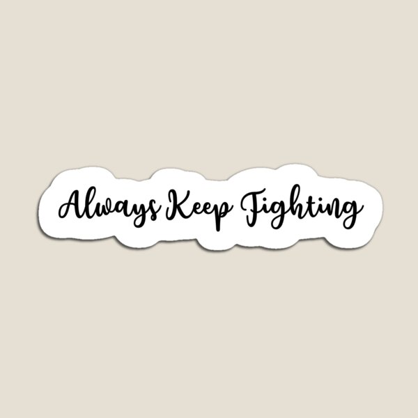 Item preview, Always Keep Fighting designed and sold by spottedhound.
