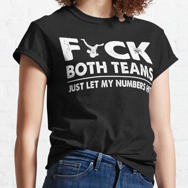 Fuck Both Teams Just Let My Numbers Hit Oakland Raiders T-Shirts