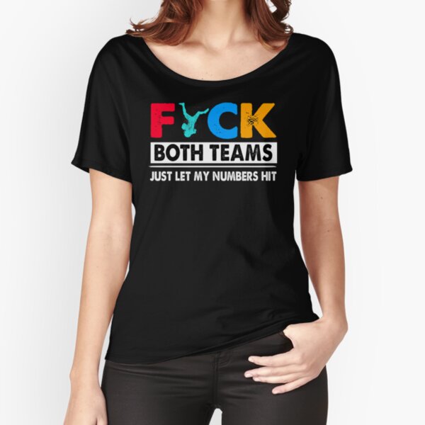 Fuck Both Teams Just Let My Numbers Hit Oakland Raiders T-Shirts