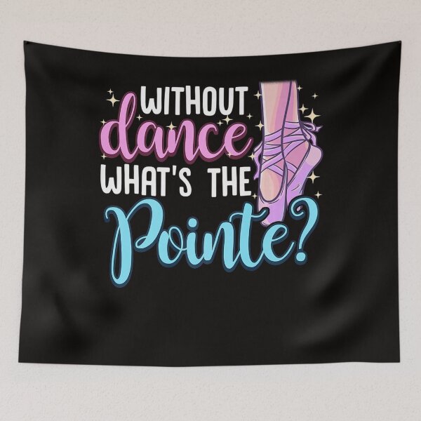 Item preview, Ballet Dancing Quote Without Dance Whats the Pointe designed and sold by RonaldDaughtry.