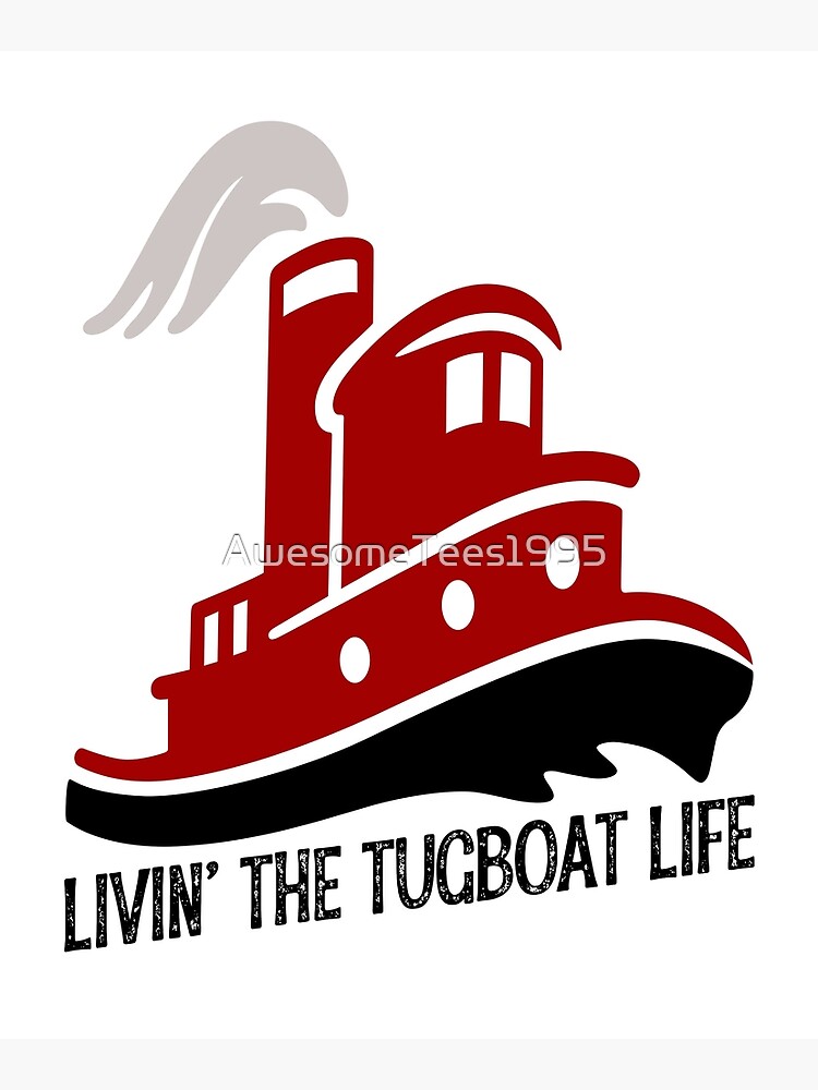 Livin’ The Tugboat Life Tug Boat Gifts | Mounted Print