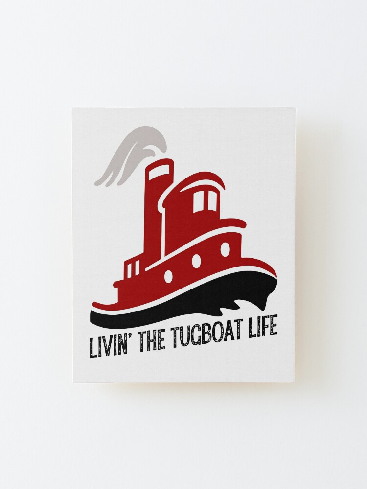 Livin' The Tugboat Life Tug Boat Gifts Mounted Print for Sale by  AwesomeTees1995