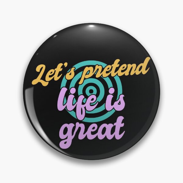 Item preview, Lets Pretend Life Is Great designed and sold by Chubuter.