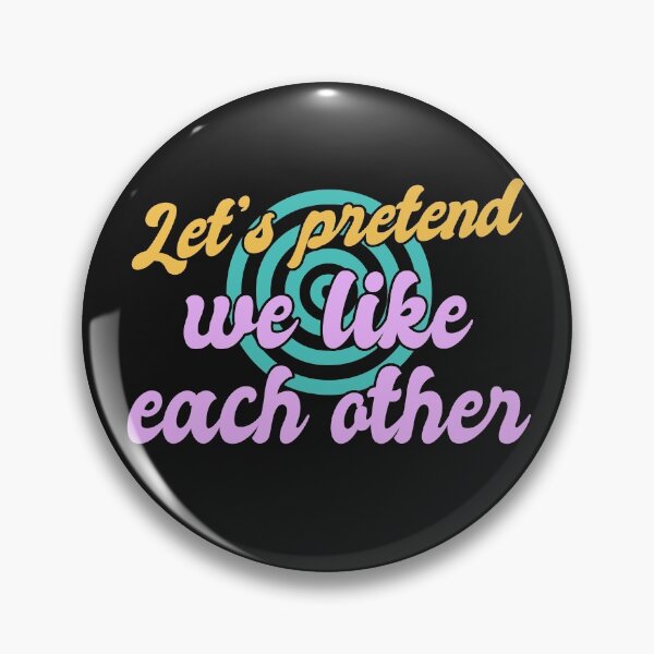 Item preview, Lets Pretend We Like Each Other designed and sold by Chubuter.