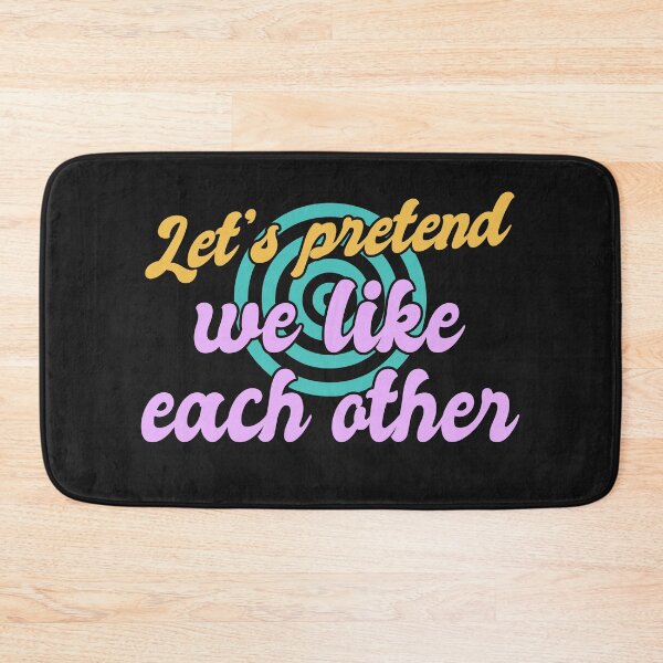 Item preview, Lets Pretend We Like Each Other designed and sold by Chubuter.
