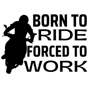 Artwork thumbnail, Born To Ride Forced To Work Design 3 by SweetAndSpice