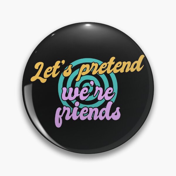 Item preview, Lets Pretend Were Friends designed and sold by Chubuter.