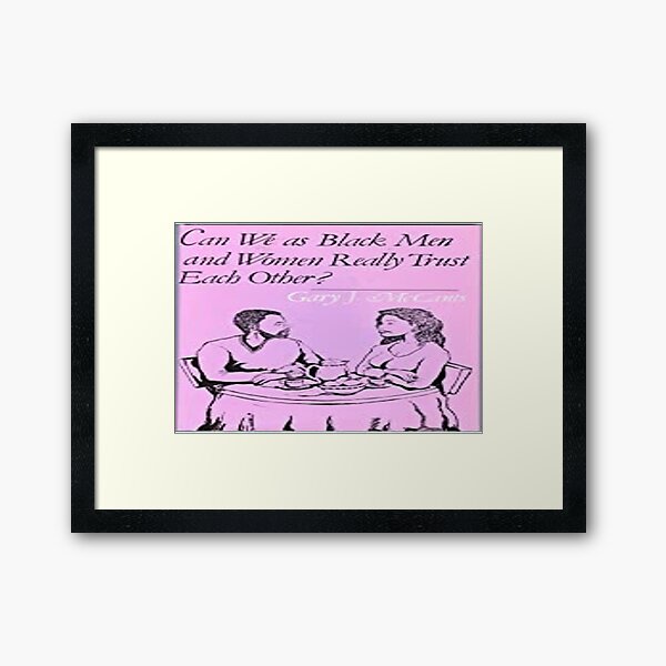 Can We as Black Men and Women Really Trust Each Other? Framed Art Print