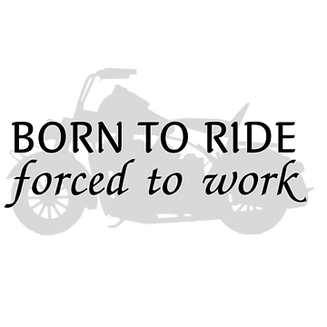 Artwork thumbnail, Born To Ride Forced To Work Design 15 by SweetAndSpice