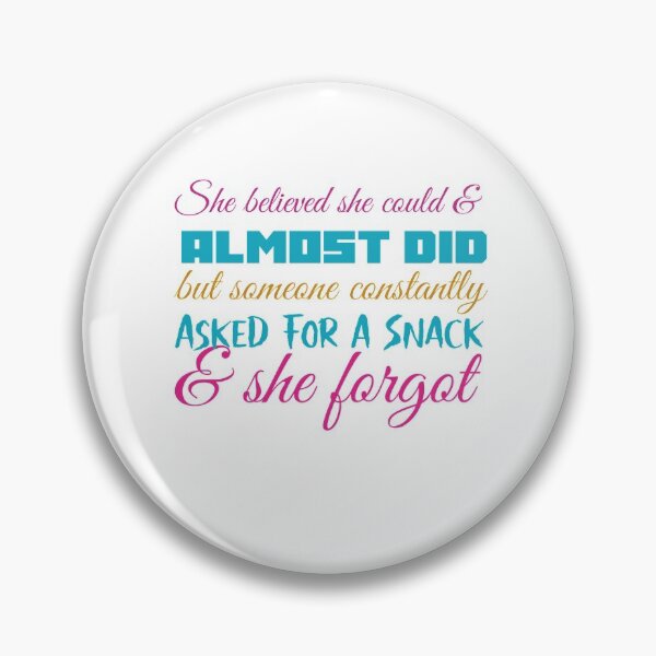 Item preview, She Believed She Could And Almost Did But Someone Constantly Asked For A Snack And She Forgot designed and sold by cathelkav.