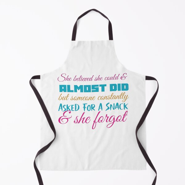 Item preview, She Believed She Could And Almost Did But Someone Constantly Asked For A Snack And She Forgot designed and sold by cathelkav.