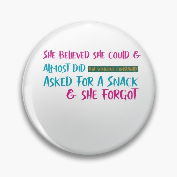 Item preview,  She Believed She Could And Almost Did But Someone Constantly Asked For A Snack And She Forgot designed and sold by cathelkav.