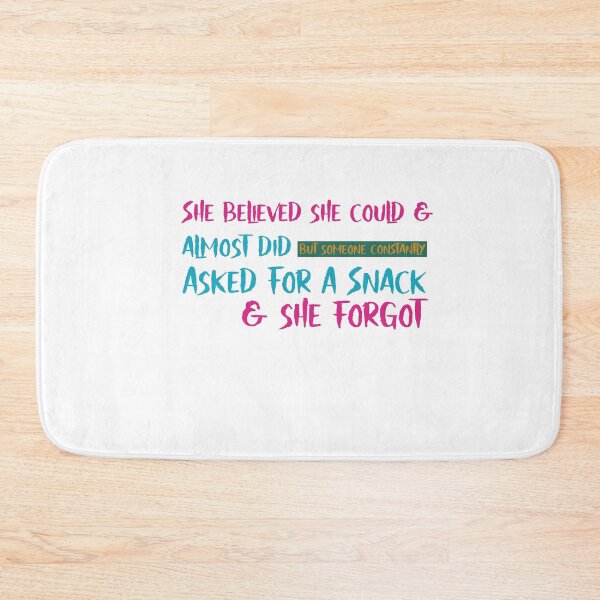 Item preview,  She Believed She Could And Almost Did But Someone Constantly Asked For A Snack And She Forgot designed and sold by cathelkav.