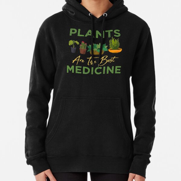 Plants Are The Best Medicine Pullover Hoodie